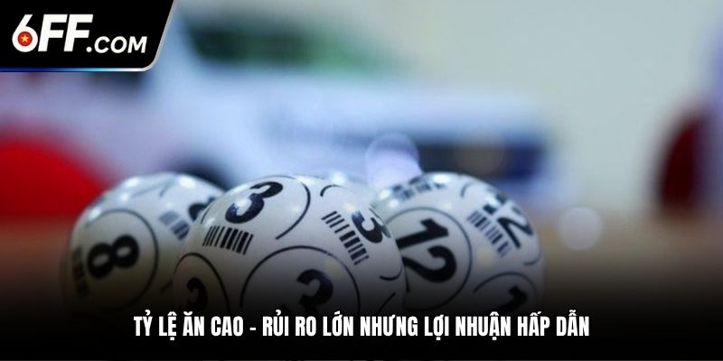 Tỷ lệ ăn cao – rủi ro lớn nhưng lợi nhuận hấp dẫn