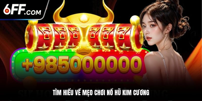 Tìm hiểu về mẹo chơi nổ hũ kim cương