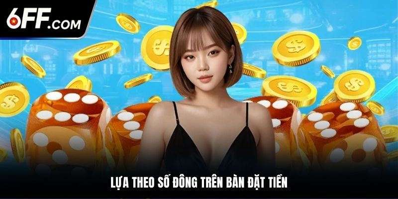 Lựa theo số đông trên bàn đặt tiền